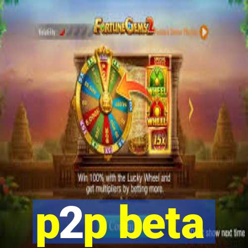 p2p beta